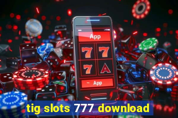 tig slots 777 download