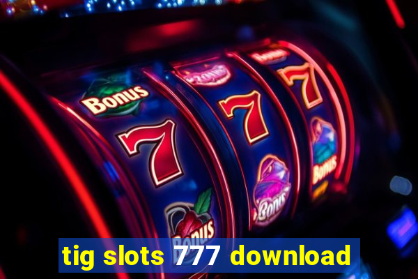 tig slots 777 download