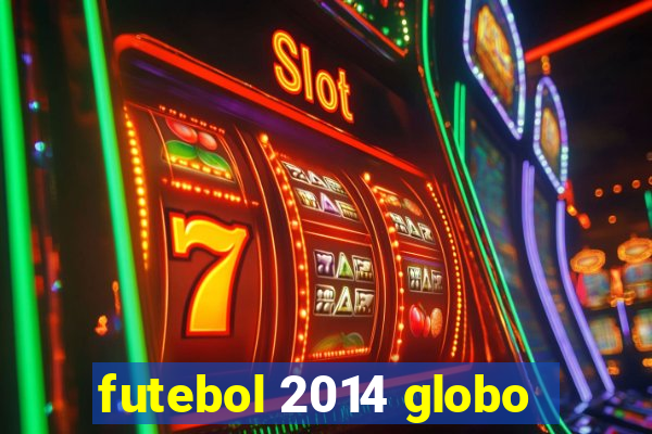 futebol 2014 globo