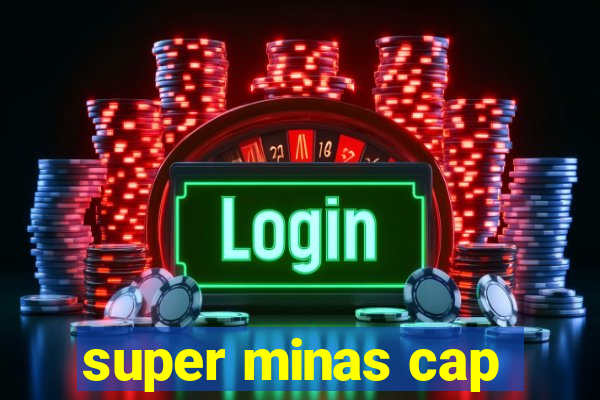 super minas cap