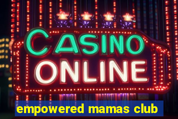 empowered mamas club