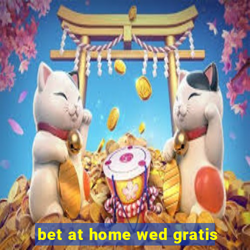 bet at home wed gratis