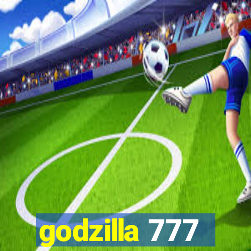 godzilla 777