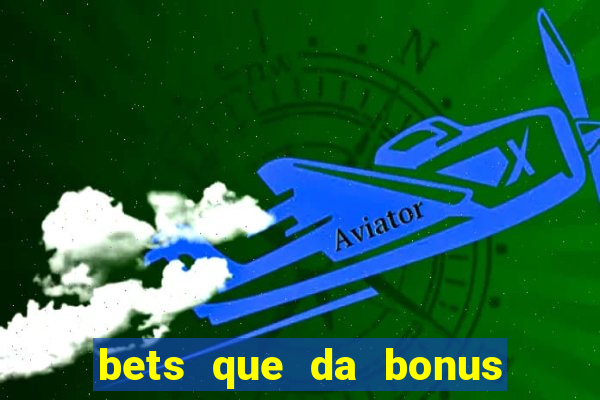 bets que da bonus no cadastro