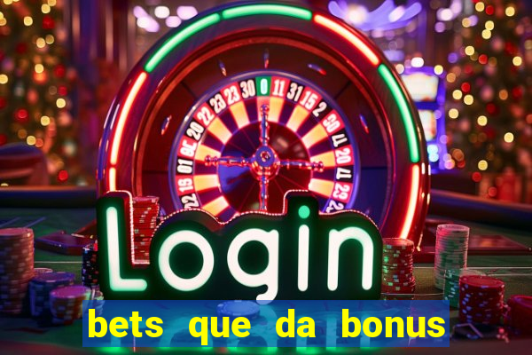 bets que da bonus no cadastro