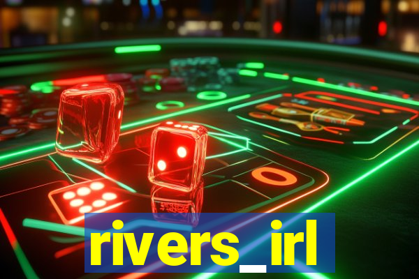 rivers_irl