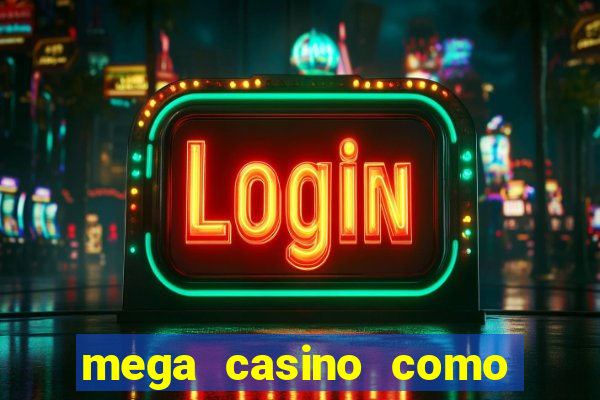 mega casino como sacar dinheiro