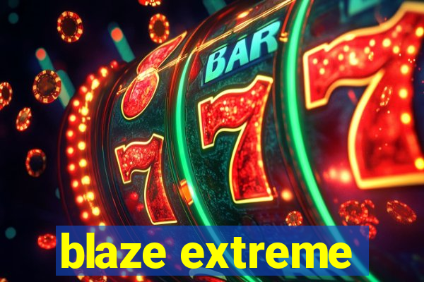 blaze extreme