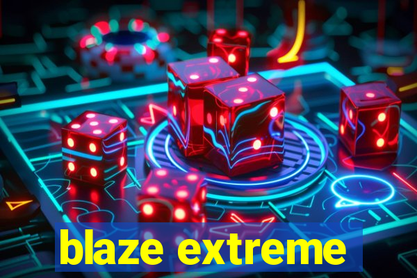 blaze extreme