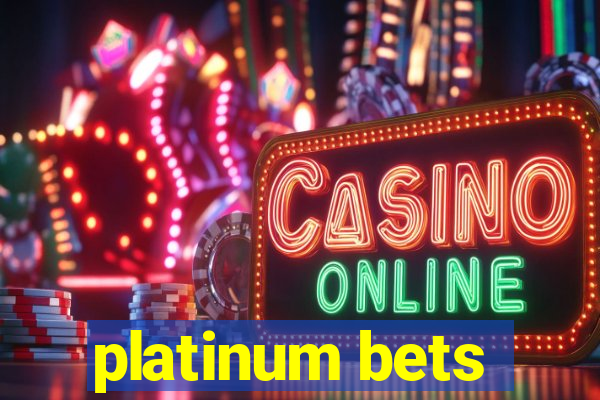 platinum bets