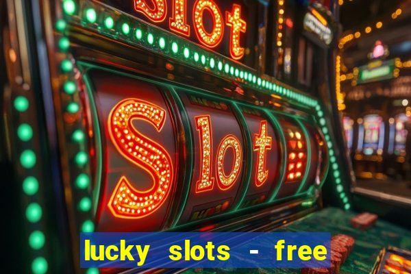 lucky slots - free casino game