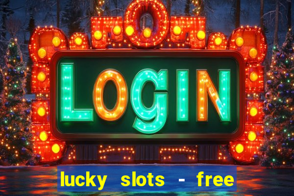 lucky slots - free casino game