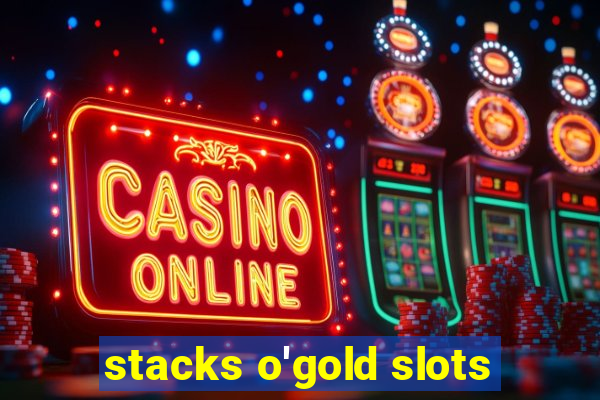 stacks o'gold slots