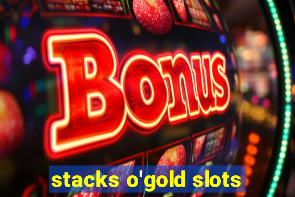 stacks o'gold slots