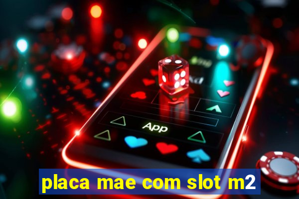 placa mae com slot m2