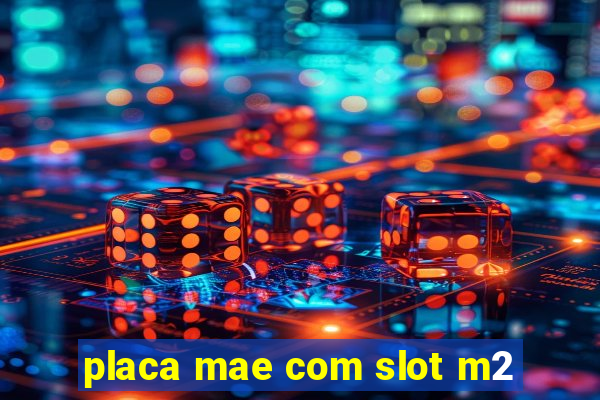 placa mae com slot m2