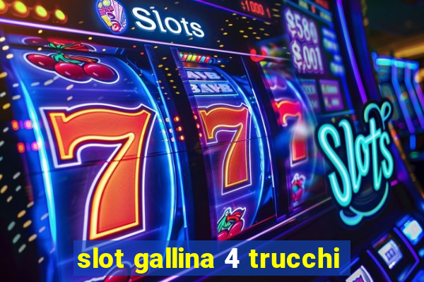 slot gallina 4 trucchi