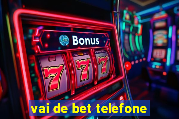 vai de bet telefone