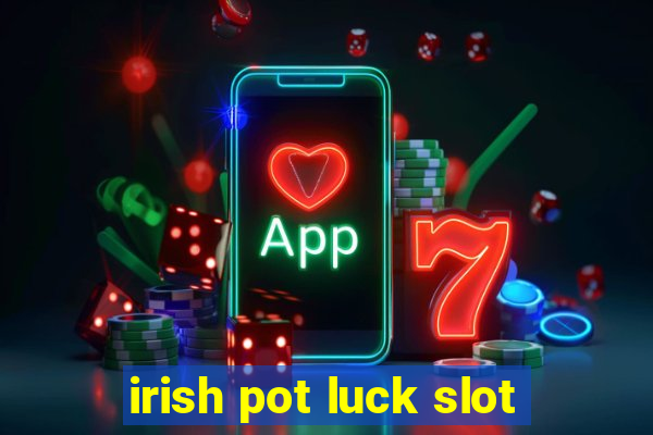 irish pot luck slot