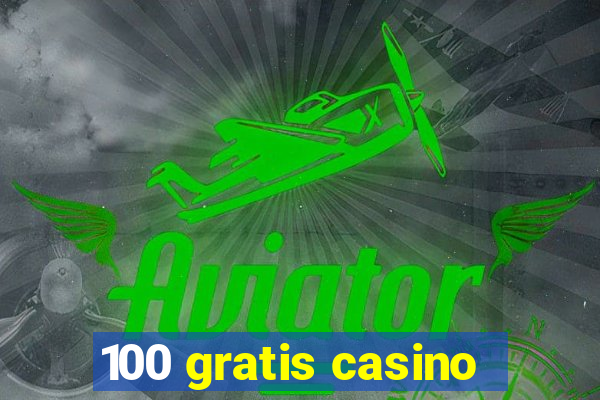 100 gratis casino