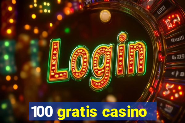 100 gratis casino