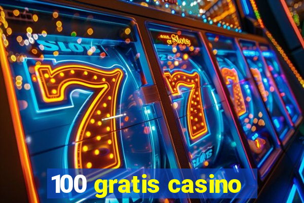 100 gratis casino