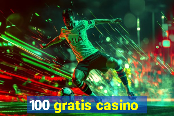 100 gratis casino