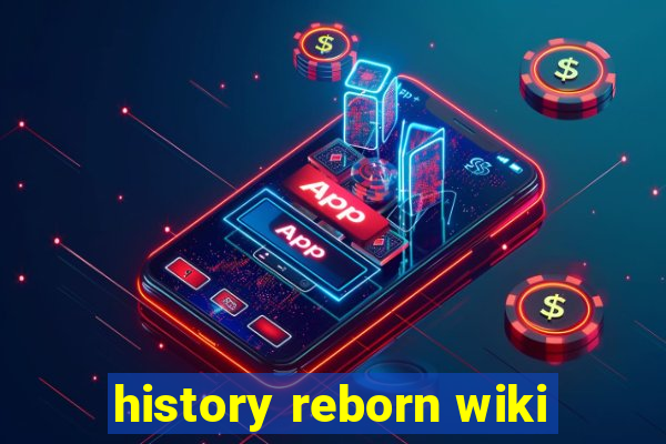 history reborn wiki