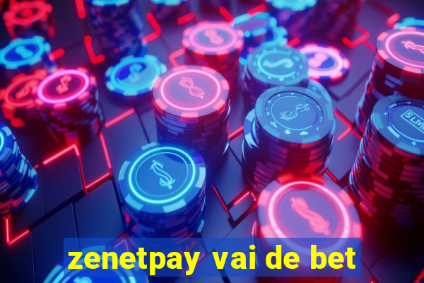 zenetpay vai de bet