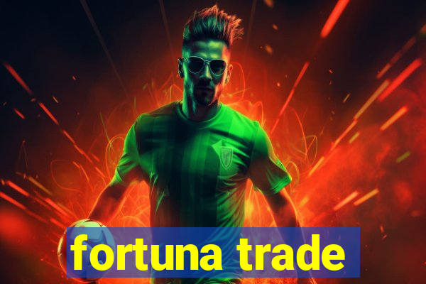 fortuna trade