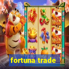 fortuna trade