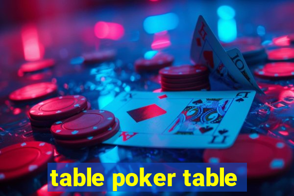 table poker table