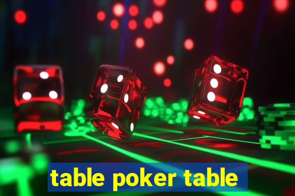 table poker table