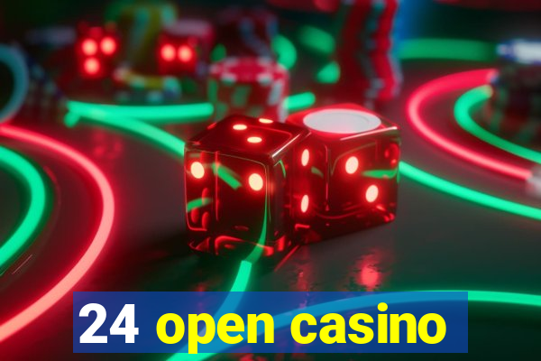 24 open casino