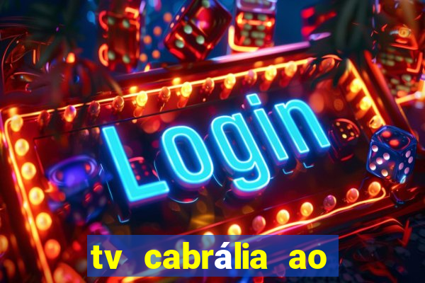 tv cabrália ao vivo hoje