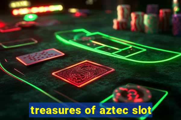 treasures of aztec slot