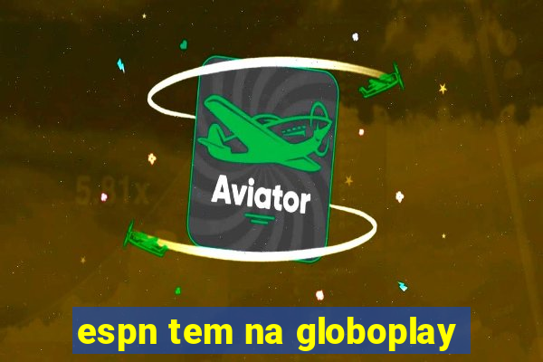 espn tem na globoplay