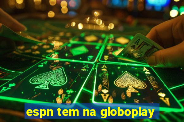 espn tem na globoplay