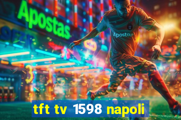 tft tv 1598 napoli