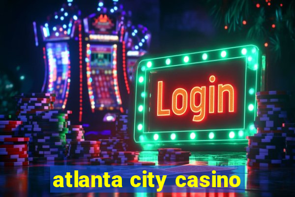 atlanta city casino