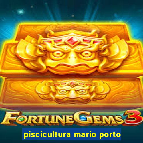 piscicultura mario porto