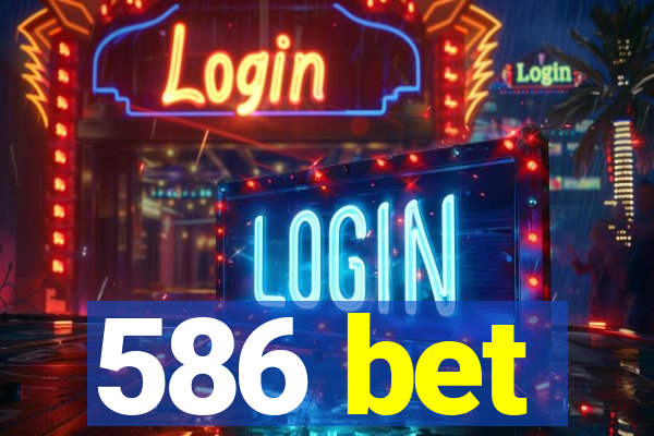 586 bet