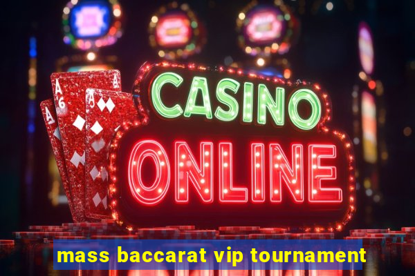 mass baccarat vip tournament