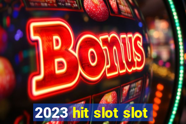 2023 hit slot slot