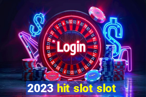 2023 hit slot slot