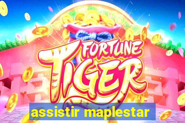 assistir maplestar