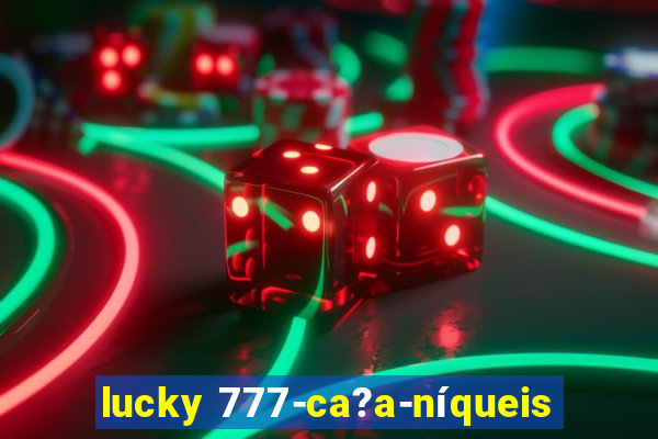 lucky 777-ca?a-níqueis