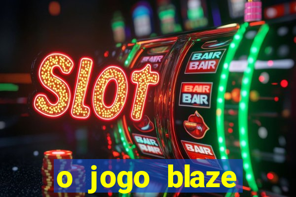 o jogo blaze casino paga mesmo