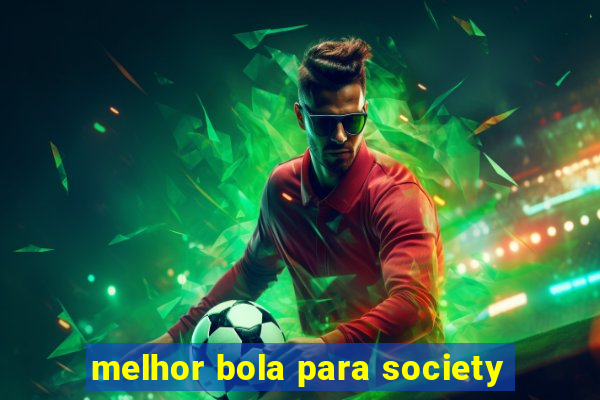 melhor bola para society