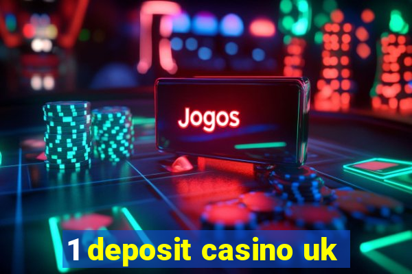 1 deposit casino uk